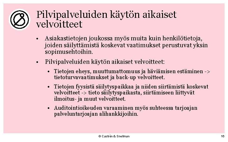 Pilvipalveluiden käytön aikaiset velvoitteet • Asiakastietojen joukossa myös muita kuin henkilötietoja, joiden säilyttämistä koskevat