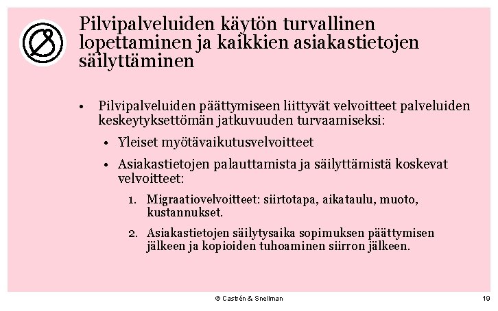 Pilvipalveluiden käytön turvallinen lopettaminen ja kaikkien asiakastietojen säilyttäminen • Pilvipalveluiden päättymiseen liittyvät velvoitteet palveluiden