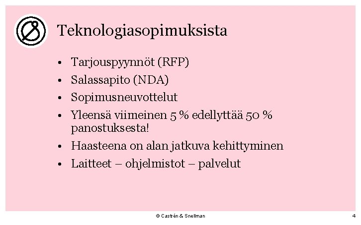 Teknologiasopimuksista • • Tarjouspyynnöt (RFP) Salassapito (NDA) Sopimusneuvottelut Yleensä viimeinen 5 % edellyttää 50