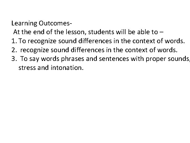 Learning Outcomes. At the end of the lesson, students will be able to –