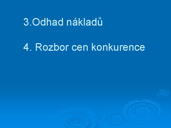3. Odhad nákladů 4. Rozbor cen konkurence 