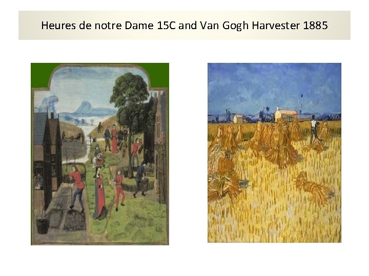 Heures de notre Dame 15 C and Van Gogh Harvester 1885 