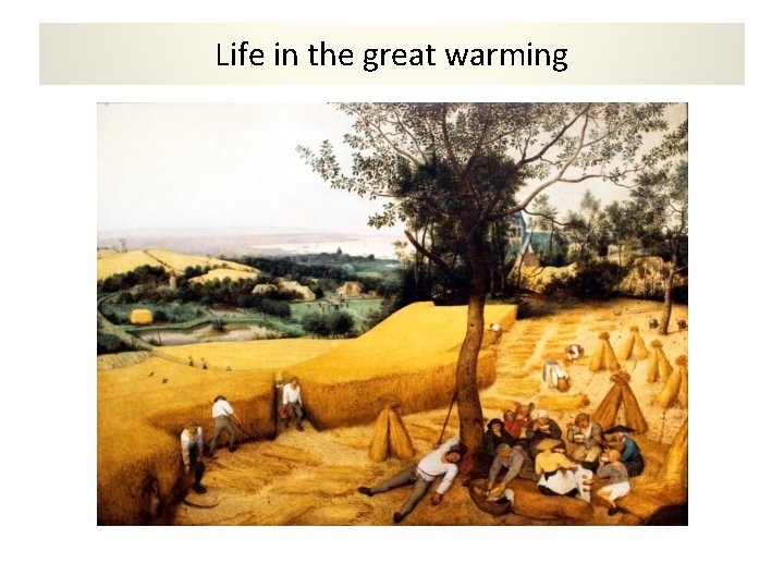 Life in the great warming 