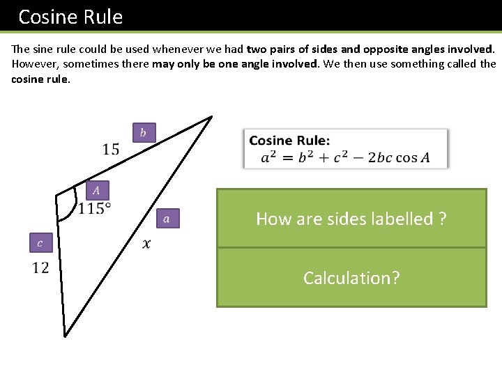 Cosine Rule The sine rule could be used whenever we had two pairs of Cosine Rule The sine rule could be used whenever we had two pairs of