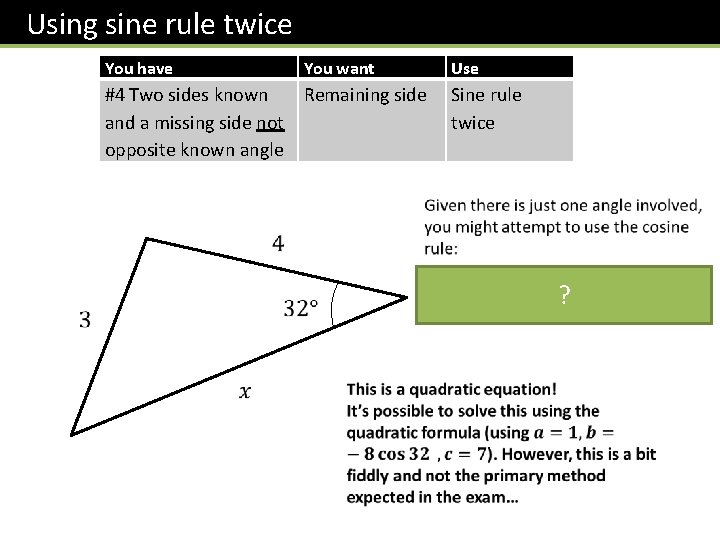 Using sine rule twice You have You want Use #4 Two sides known Remaining Using sine rule twice You have You want Use #4 Two sides known Remaining