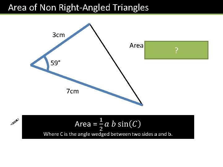 Area of Non Right-Angled Triangles 3 cm Area = 0. 5 x 3 x Area of Non Right-Angled Triangles 3 cm Area = 0. 5 x 3 x
