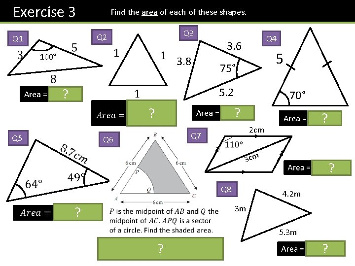 Exercise 3 Q 1 Find the area of each of these shapes. Q 3 Exercise 3 Q 1 Find the area of each of these shapes. Q 3