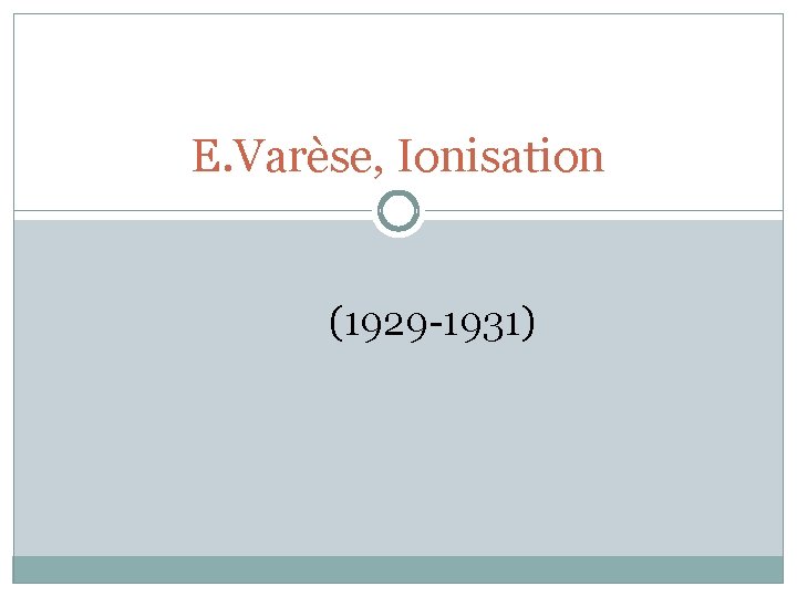 E. Varèse, Ionisation (1929 -1931) 