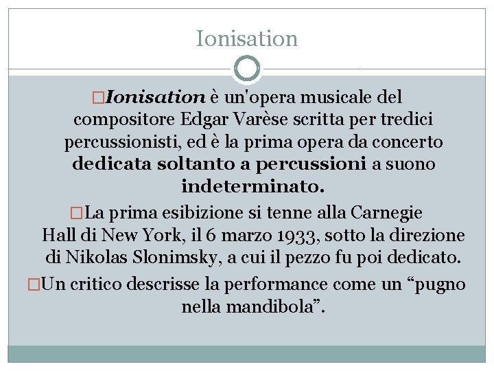 Ionisation �Ionisation è un'opera musicale del compositore Edgar Varèse scritta per tredici percussionisti, ed
