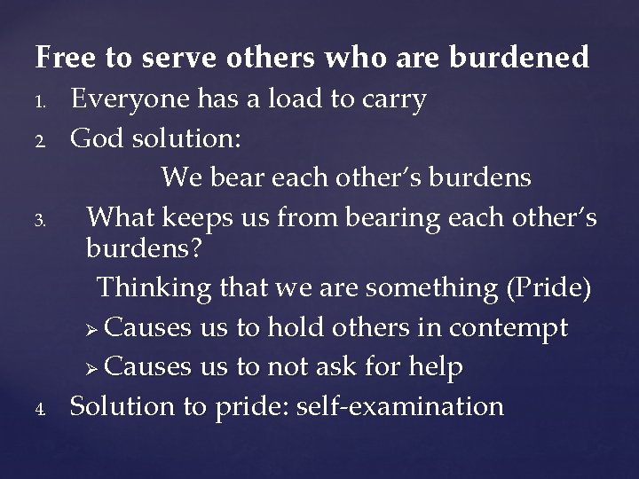 Free to serve others who are burdened 1. 2. 3. 4. Everyone has a
