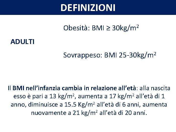 DEFINIZIONI Obesità: BMI ≥ 30 kg/m 2 ADULTI Sovrappeso: BMI 25 -30 kg/m 2