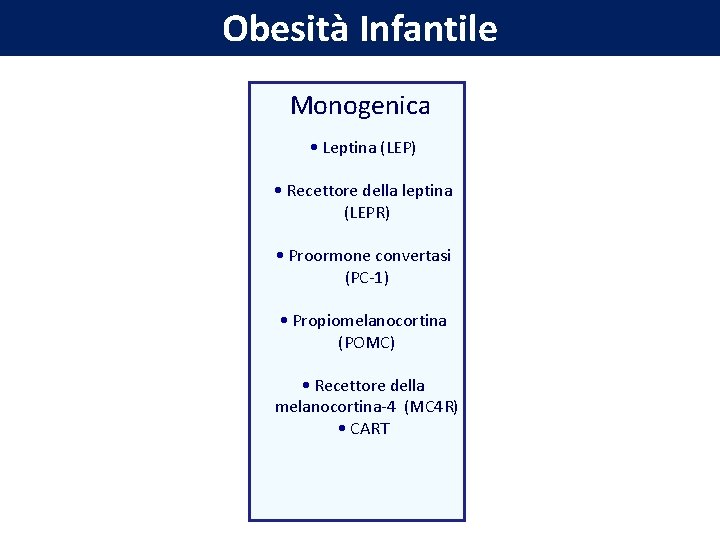 Obesità Infantile Monogenica • Leptina (LEP) • Recettore della leptina (LEPR) • Proormone convertasi