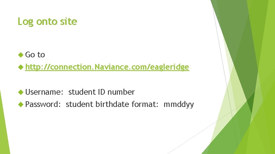 Log onto site Go to http: //connection. Naviance. com/eagleridge Username: Password: student ID number
