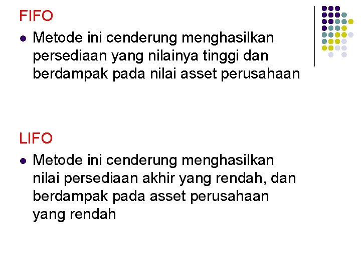 FIFO l Metode ini cenderung menghasilkan persediaan yang nilainya tinggi dan berdampak pada nilai FIFO l Metode ini cenderung menghasilkan persediaan yang nilainya tinggi dan berdampak pada nilai
