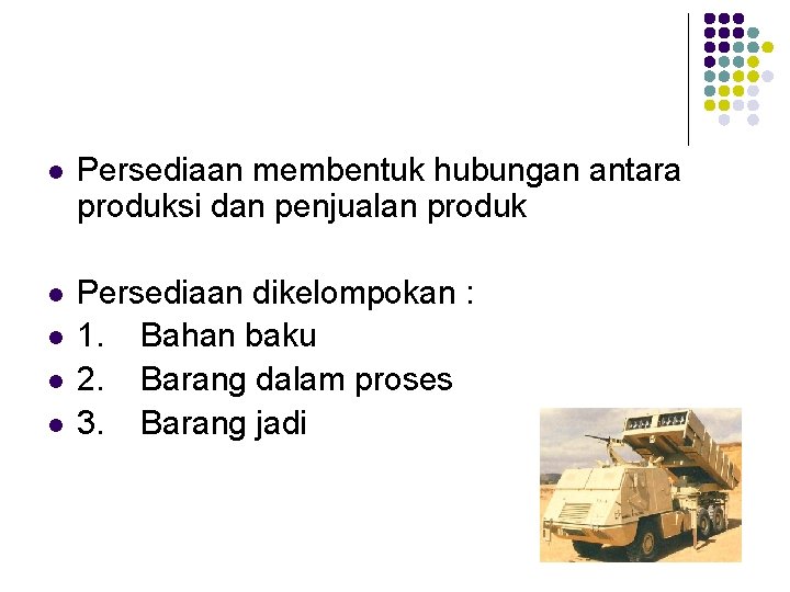 l Persediaan membentuk hubungan antara produksi dan penjualan produk l Persediaan dikelompokan : 1. l Persediaan membentuk hubungan antara produksi dan penjualan produk l Persediaan dikelompokan : 1.