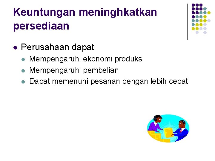 Keuntungan meninghkatkan persediaan l Perusahaan dapat l l l Mempengaruhi ekonomi produksi Mempengaruhi pembelian Keuntungan meninghkatkan persediaan l Perusahaan dapat l l l Mempengaruhi ekonomi produksi Mempengaruhi pembelian