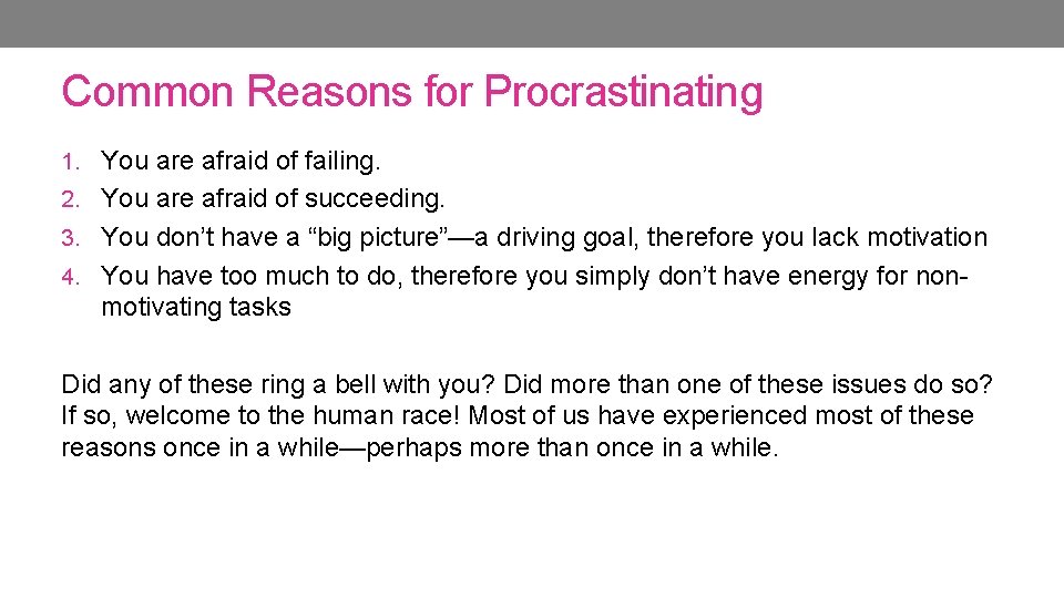 Common Reasons for Procrastinating 1. You are afraid of failing. 2. You are afraid Common Reasons for Procrastinating 1. You are afraid of failing. 2. You are afraid