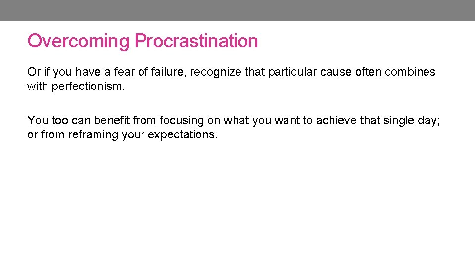 Overcoming Procrastination Or if you have a fear of failure, recognize that particular cause Overcoming Procrastination Or if you have a fear of failure, recognize that particular cause