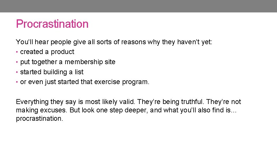 Procrastination You’ll hear people give all sorts of reasons why they haven’t yet: • Procrastination You’ll hear people give all sorts of reasons why they haven’t yet: •