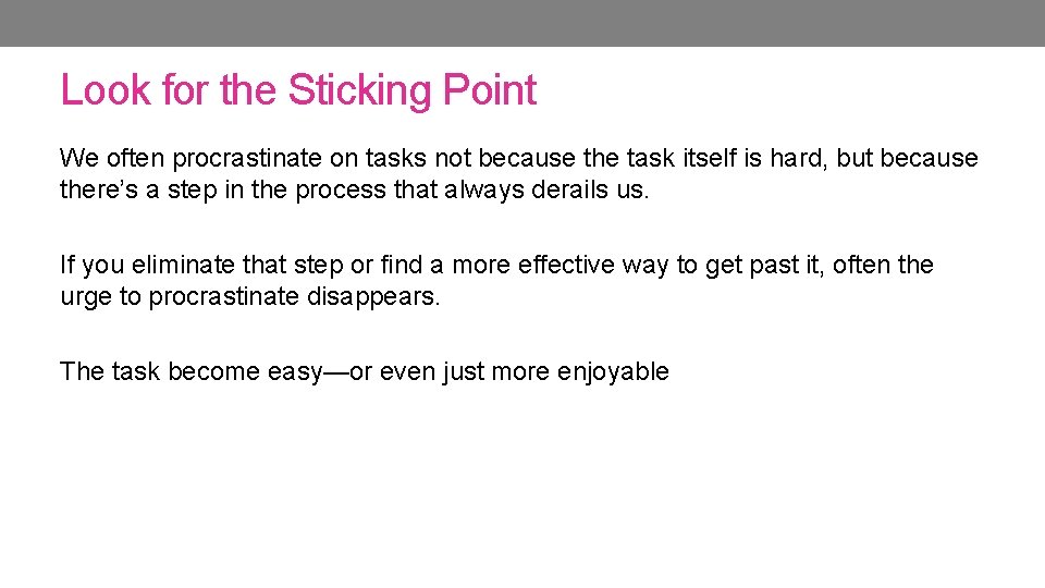 Look for the Sticking Point We often procrastinate on tasks not because the task Look for the Sticking Point We often procrastinate on tasks not because the task
