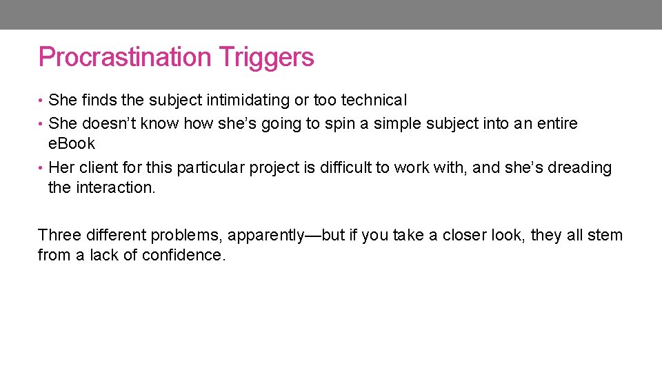 Procrastination Triggers • She finds the subject intimidating or too technical • She doesn’t Procrastination Triggers • She finds the subject intimidating or too technical • She doesn’t
