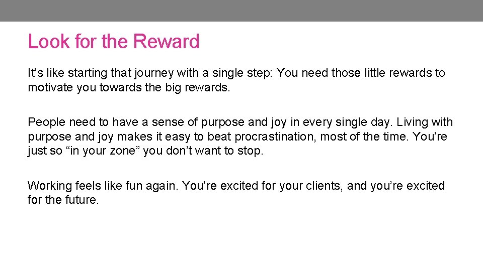 Look for the Reward It’s like starting that journey with a single step: You Look for the Reward It’s like starting that journey with a single step: You