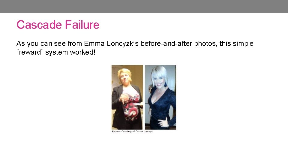 Cascade Failure As you can see from Emma Loncyzk’s before-and-after photos, this simple “reward” Cascade Failure As you can see from Emma Loncyzk’s before-and-after photos, this simple “reward”