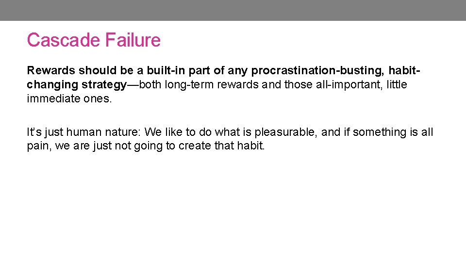 Cascade Failure Rewards should be a built-in part of any procrastination-busting, habitchanging strategy—both long-term Cascade Failure Rewards should be a built-in part of any procrastination-busting, habitchanging strategy—both long-term