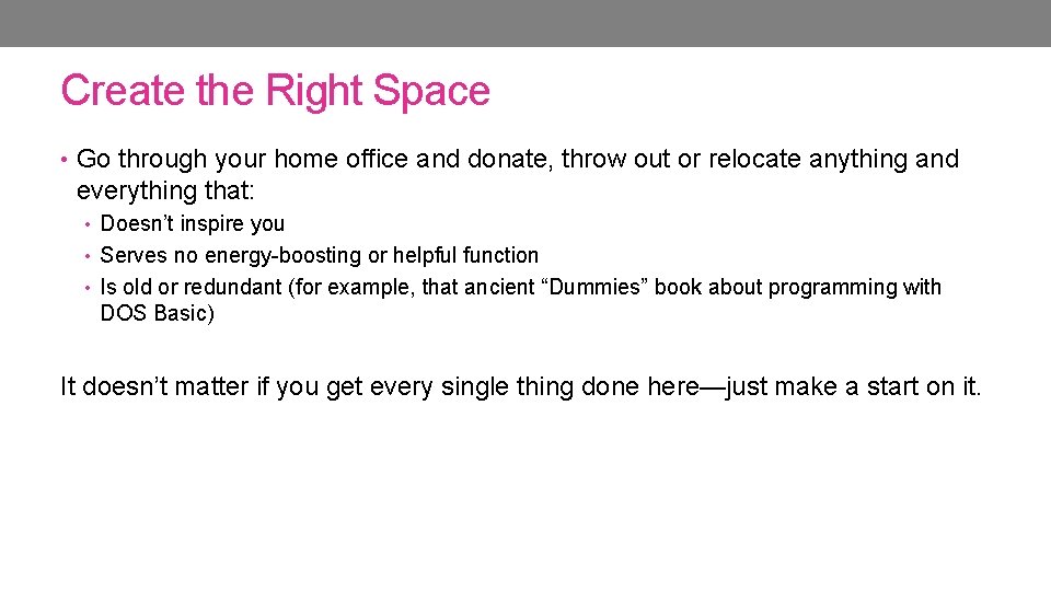 Create the Right Space • Go through your home office and donate, throw out Create the Right Space • Go through your home office and donate, throw out
