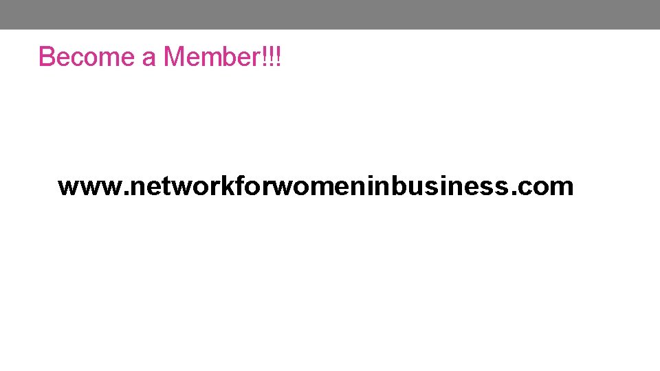 Become a Member!!! www. networkforwomeninbusiness. com Become a Member!!! www. networkforwomeninbusiness. com