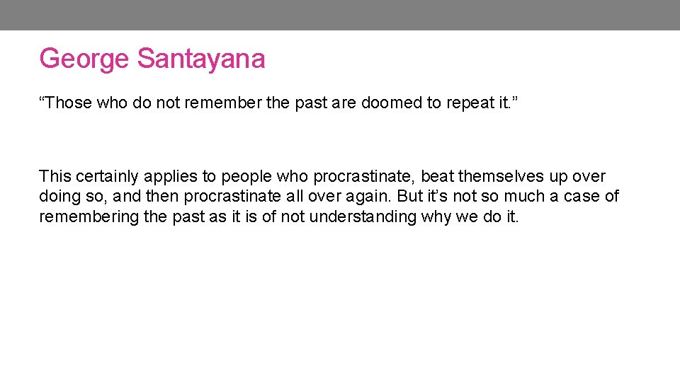George Santayana “Those who do not remember the past are doomed to repeat it. George Santayana “Those who do not remember the past are doomed to repeat it.