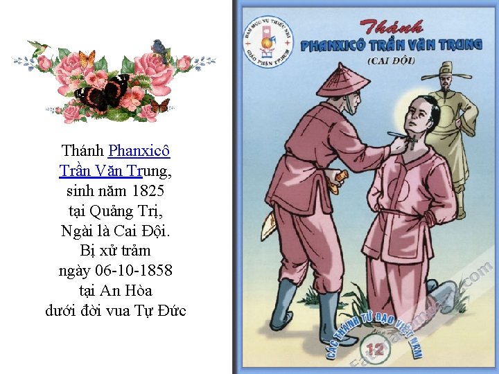 Thánh Phanxicô Trần Văn Trung, sinh năm 1825 tại Quảng Trị, Ngài là Cai Thánh Phanxicô Trần Văn Trung, sinh năm 1825 tại Quảng Trị, Ngài là Cai