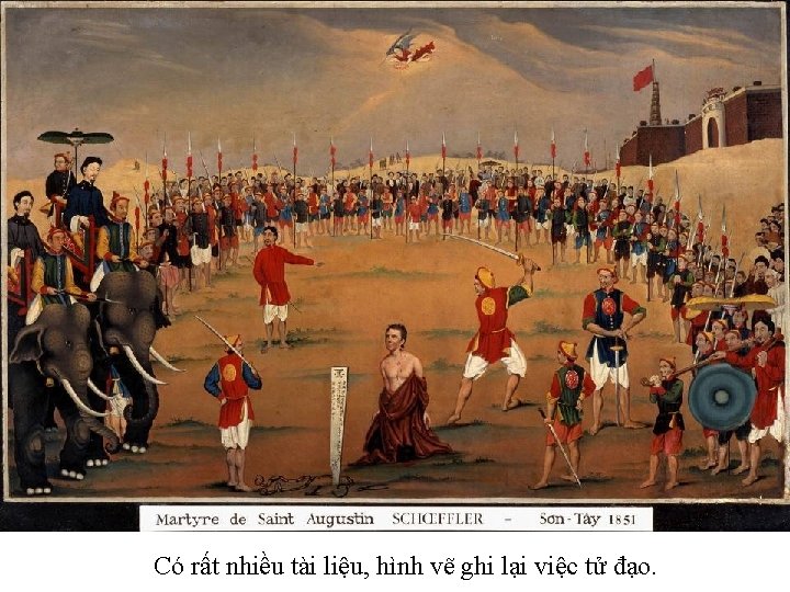 Có rất nhiều tài liệu, hình vẽ ghi lại việc tử đạo. Có rất nhiều tài liệu, hình vẽ ghi lại việc tử đạo.