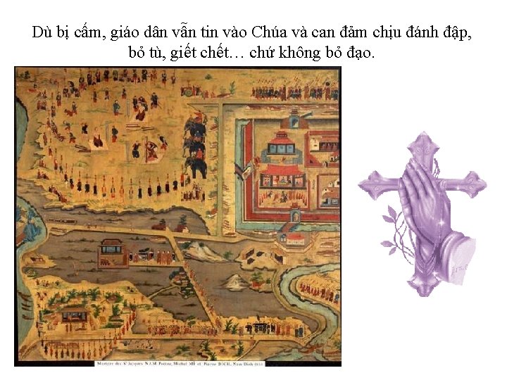 Dù bị cấm, giáo dân vẫn tin vào Chúa và can đảm chịu đánh Dù bị cấm, giáo dân vẫn tin vào Chúa và can đảm chịu đánh