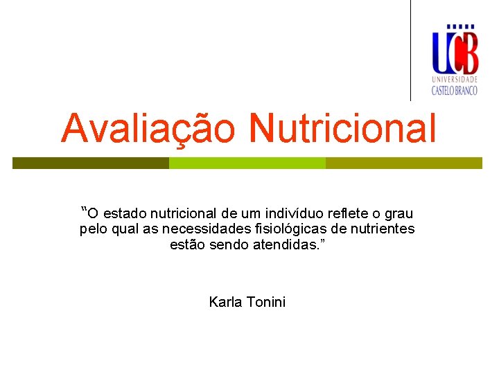 Avaliação Nutricional “O estado nutricional de um indivíduo reflete o grau pelo qual as