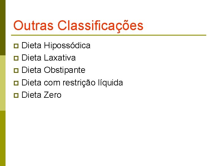 Outras Classificações Dieta Hipossódica p Dieta Laxativa p Dieta Obstipante p Dieta com restrição