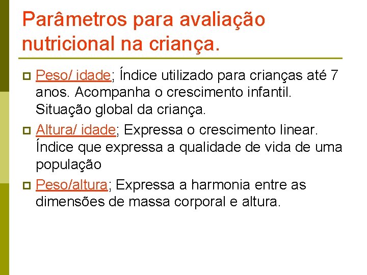 Parâmetros para avaliação nutricional na criança. Peso/ idade; Índice utilizado para crianças até 7