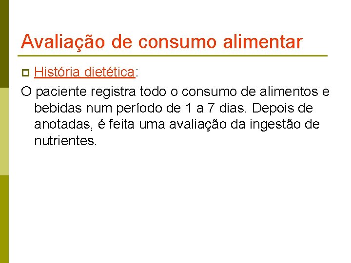 Avaliação de consumo alimentar História dietética: O paciente registra todo o consumo de alimentos