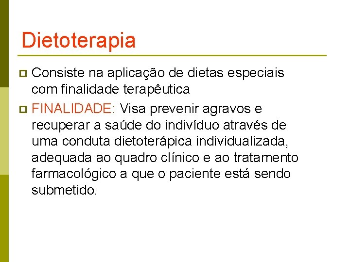 Dietoterapia Consiste na aplicação de dietas especiais com finalidade terapêutica p FINALIDADE: Visa prevenir
