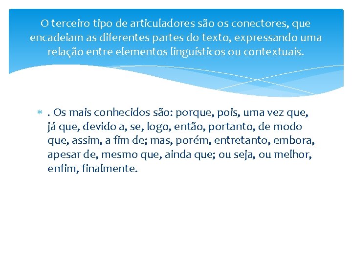 O terceiro tipo de articuladores são os conectores, que encadeiam as diferentes partes do