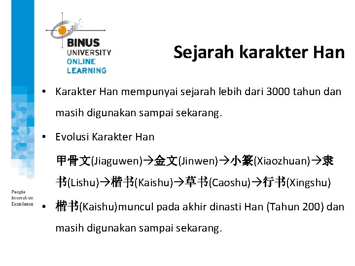 Sejarah karakter Han • Karakter Han mempunyai sejarah lebih dari 3000 tahun dan masih