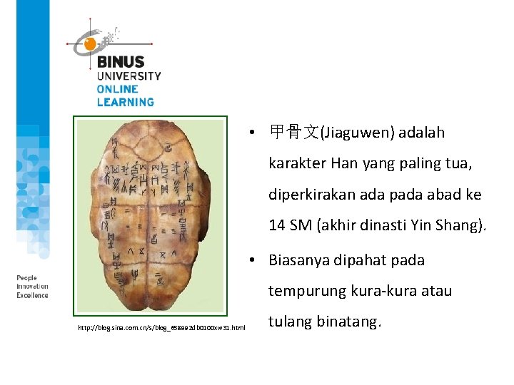  • 甲骨文(Jiaguwen) adalah karakter Han yang paling tua, diperkirakan ada pada abad ke