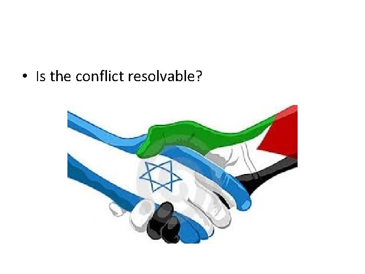  • Is the conflict resolvable? 