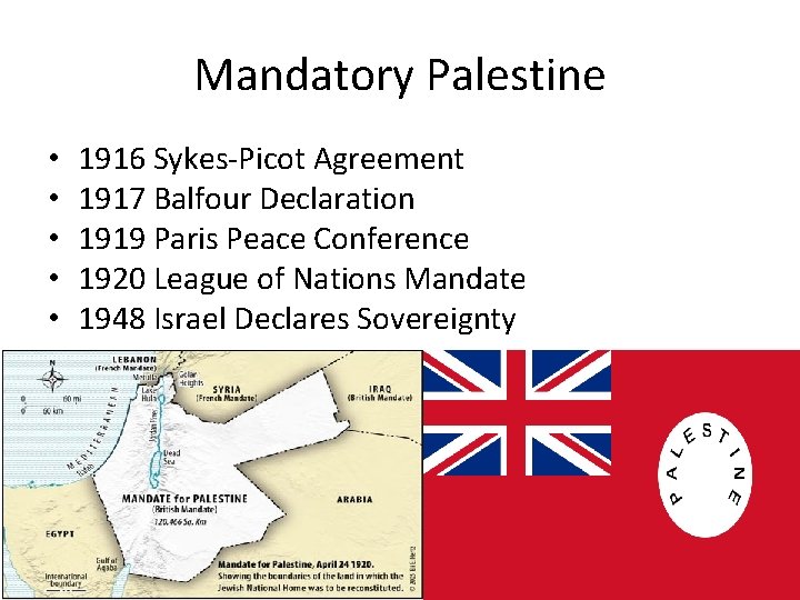 Mandatory Palestine • • • 1916 Sykes-Picot Agreement 1917 Balfour Declaration 1919 Paris Peace