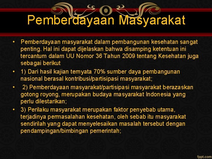 Pemberdayaan Masyarakat • Pemberdayaan masyarakat dalam pembangunan kesehatan sangat penting. Hal ini dapat dijelaskan