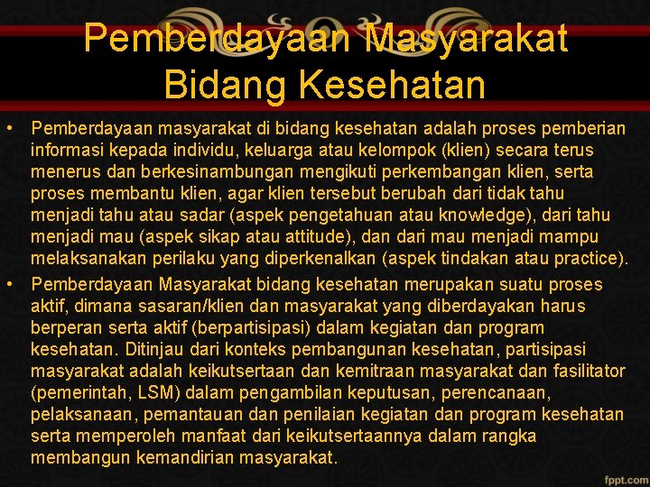 Pemberdayaan Masyarakat Bidang Kesehatan • Pemberdayaan masyarakat di bidang kesehatan adalah proses pemberian informasi