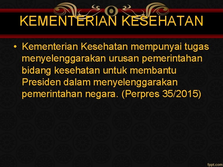 KEMENTERIAN KESEHATAN • Kementerian Kesehatan mempunyai tugas menyelenggarakan urusan pemerintahan bidang kesehatan untuk membantu