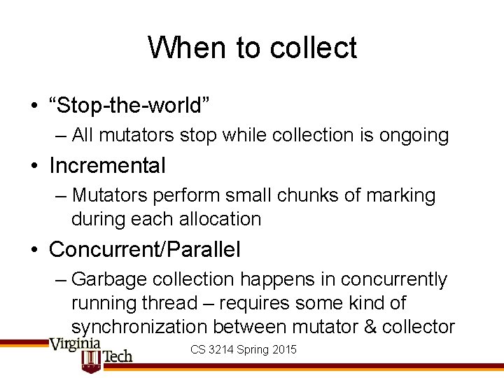 When to collect • “Stop-the-world” – All mutators stop while collection is ongoing •
