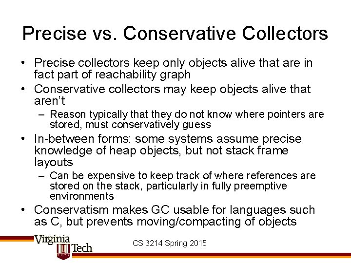 Precise vs. Conservative Collectors • Precise collectors keep only objects alive that are in