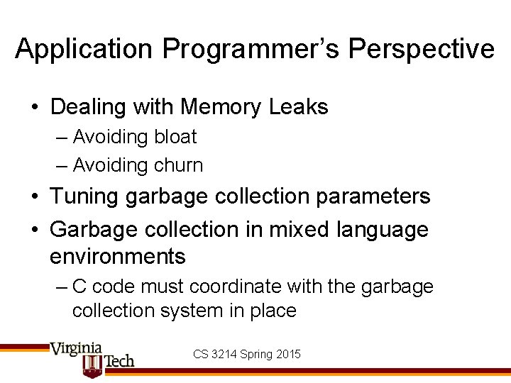 Application Programmer’s Perspective • Dealing with Memory Leaks – Avoiding bloat – Avoiding churn